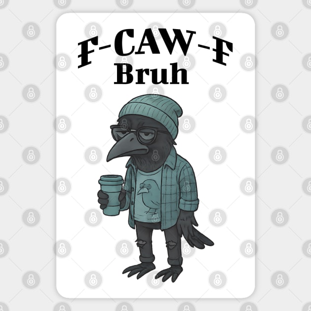 Funny Hipster F-Caw-F Bruh snarky Crow Magnet by Luxinda